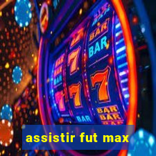 assistir fut max